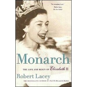 Monarch: The Life and Reign of Elizabeth II, Paperback - Robert Lacey imagine