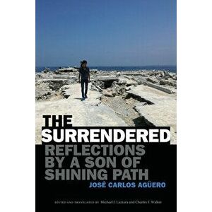 The Surrendered: Reflections by a Son of Shining Path, Paperback - José Carlos Agüero imagine