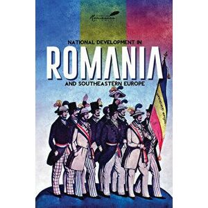National Development in Romania and Southeastern Europe, Paperback - Paul Michelson imagine