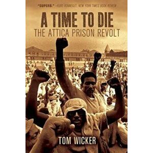 A Time to Die: The Attica Prison Revolt, Paperback - Tom Wicker imagine