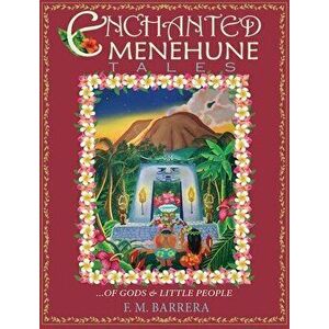Enchanted Menehune Tales: Of Gods and Little People, Hardcover - F. M. Barrera imagine