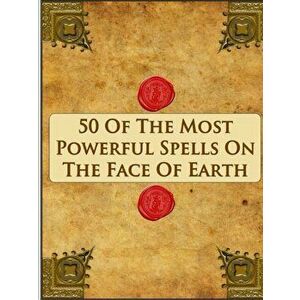 50 Of The Most Powerful Spells On The Face Of Earth, Paperback - *** imagine