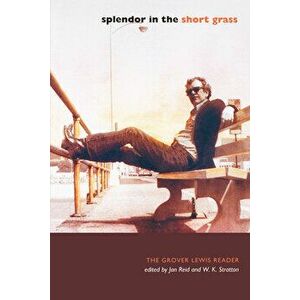 Splendor in the Short Grass: The Grover Lewis Reader, Paperback - Grover Lewis imagine
