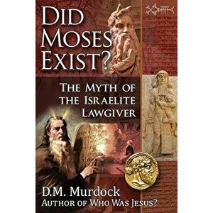 Did Moses Exist?, Paperback - D. M. Murdock imagine