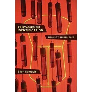 Fantasies of Identification: Disability, Gender, Race, Paperback - Ellen Samuels imagine