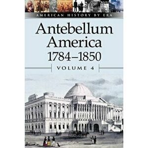Antebellum America: 1784-1850, Paperback - William Dudley imagine