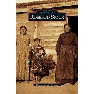 Rosebud Sioux, Hardcover - Donovin Arleigh Sprague imagine