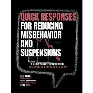 QUICK Responses for Reducing Misbehavior and Suspensions: A Behavioral Toolbox for Classroom and School Leaders - Gavoni Paul imagine