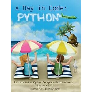 A Day in Code- Python: Learn to Code in Python through an Illustrated Story (for Kids and Beginners), Hardcover - Shari Eskenas imagine
