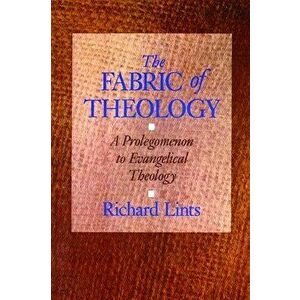 The Fabric of Theology: A Prolegomenon to Evangelical Theology, Paperback - Richard Lints imagine