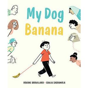 My Dog Banana, Hardcover - Roxane Brouillard imagine