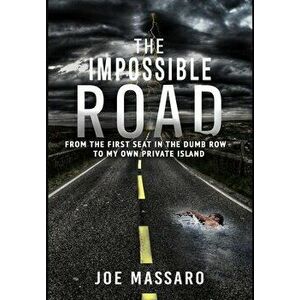 The Impossible Road: From The First Seat In The Dumb Row To My Own Private Island, Hardcover - Joe Massaro imagine