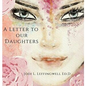 A Letter to Our Daughters, Hardcover - Jodi L. Leffingwell Ed D. imagine
