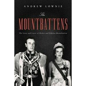 The Mountbattens: The Lives and Loves of Dickie and Edwina Mountbatten, Hardcover - Andrew Lownie imagine