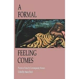 A Formal Feeling Comes: Poems in Form by Contemporary Women, Paperback - Annie Finch imagine