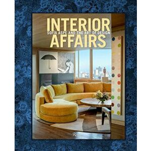 Interior Affairs: Sofia Aspe and the Art of Design, Hardcover - Sofia Aspe imagine