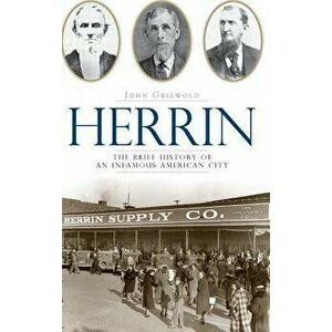 Herrin: The Brief History of an Infamous American City, Hardcover - John Griswold imagine