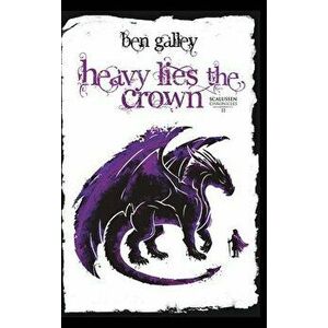 Heavy Lies The Crown, Hardcover - Ben Galley imagine