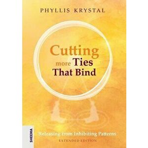 Cutting more Ties That Bind: Releasing from Inhibiting Patterns - Extended Edition, Paperback - Phyllis Krystal imagine