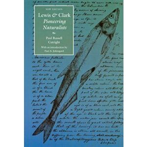 Lewis and Clark: Pioneering Naturalists (Second Edition), Paperback - Paul Russell Cutright imagine