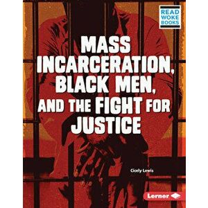 Mass Incarceration, Black Men, and the Fight for Justice, Library Binding - Cicely Lewis imagine