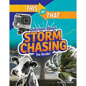 This or That Questions about Storm Chasing: You Decide!, Hardcover - Jaclyn Jaycox imagine