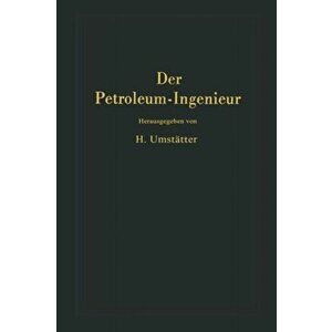 Der Petroleum-Ingenieur. Ein Lehr- Und Hilfsbuch Fur Die Erdoel-Industrie, Softcover Reprint of the Original 1st 1951 ed., Paperback - *** imagine