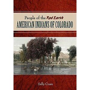 People of the Red Earth - American Indians of Colorado, Paperback - Sally Crum imagine