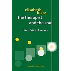 The Therapist and the Soul: From Fate to Freedom, Paperback - Elisabeth S. Lukas imagine