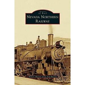 Nevada Northern Railway, Hardcover - Mark S. Bassett imagine