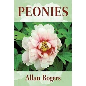 Peonies, Paperback - Allan Rogers imagine