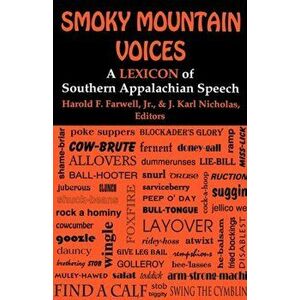Smoky Mountain Voices: A Lexicon of Southern Appalachian Speech Based on the Research of Horace Kephart, Paperback - Harold F. Farwell imagine