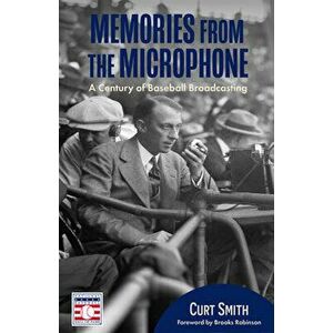 Memories from the Microphone: A Century of Baseball Broadcasting (Baseball History, Baseball Announcers), Paperback - Curt Smith imagine
