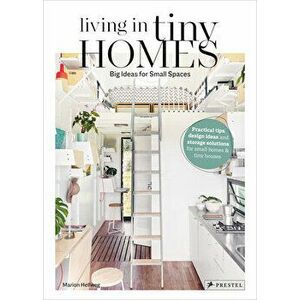 Living in Tiny Homes: Big Ideas for Small Spaces, Hardcover - Marion Hellweg imagine