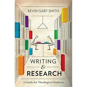 Writing and Research: A Guide for Theological Students, Hardcover - Kevin Gary Smith imagine