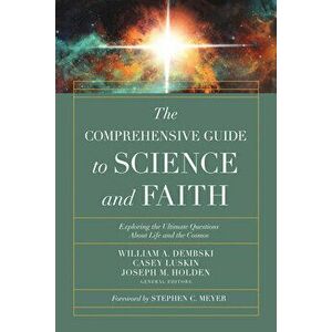 The Comprehensive Guide to Science and Faith: Exploring the Ultimate Questions about Life and the Cosmos, Paperback - William A. Dembski imagine