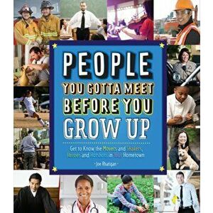 People You Gotta Meet Before You Grow Up. Get to Know the Movers and Shakers, Heroes and Hotshots in Your Hometown, Hardback - Joe Rhatigan imagine