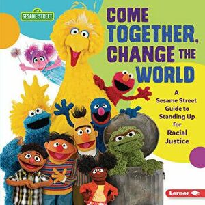 Come Together, Change the World: A Sesame Street (R) Guide to Standing Up for Racial Justice, Library Binding - Jackie Golusky imagine