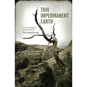 This Impermanent Earth: Environmental Writing from the Georgia Review, Paperback - Douglas Carlson imagine