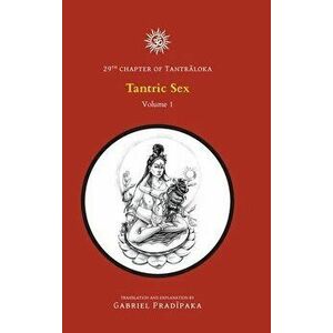 Tantric Sex - Volume 1, Hardcover - Gabriel Pradiipaka imagine