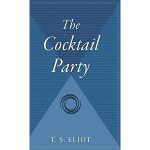 The Cocktail Party, Hardcover - T. S. Eliot imagine