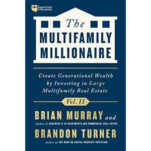 The Multifamily Millionaire, Volume II: Create Generational Wealth by Investing in Large Multifamily Real Estate - Brandon Turner imagine
