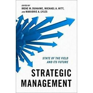 Strategic Management: State of the Field and Its Future, Paperback - Irene M. Duhaime imagine