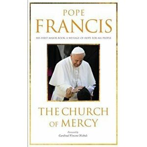 The Church of Mercy. His First Major Book: A Message of Hope for All People, Paperback - Pope Francis imagine