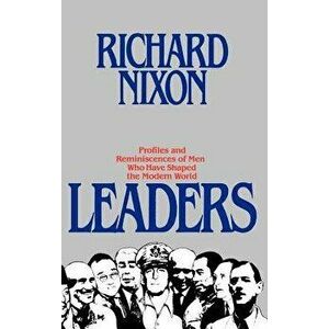 Leaders: Profiles and Reminiscences of Men Who Have Shaped the Modern World, Hardcover - Richard Milhous Nixon imagine