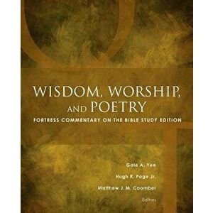Wisdom, Worship, and Poetry: Fortress Commentary on the Bible Study Edition, Paperback - Matthew J. M. Coomber imagine