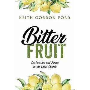 Bitter Fruit, Paperback - Keith Gordon Ford imagine