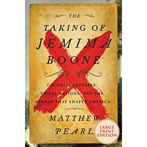 The Taking of Jemima Boone: Colonial Settlers, Tribal Nations, and the Kidnap That Shaped America, Paperback - Matthew Pearl imagine