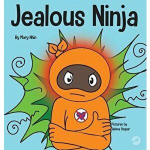 Jealous Ninja: A Social, Emotional Children's Book About Helping Kid Cope with Jealousy and Envy, Hardcover - Mary Nhin imagine