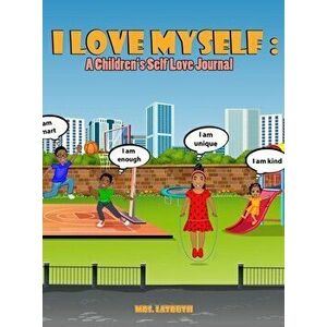 I Love Myself: A Children's Self Love Journal, Hardcover - Briana Hampton imagine